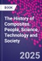 The History of Composites. People, Science, Technology and Society - Product Thumbnail Image