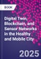 Digital Twin, Blockchain, and Sensor Networks in the Healthy and Mobile City - Product Thumbnail Image
