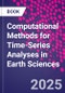 Computational Methods for Time-Series Analyses in Earth Sciences - Product Image