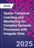 Spatio-Temporal Learning and Monitoring for Complex Dynamic Processes with Irregular Data- Product Image