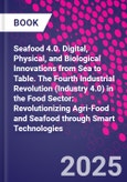 Seafood 4.0. Digital, Physical, and Biological Innovations from Sea to Table. The Fourth Industrial Revolution (Industry 4.0) in the Food Sector: Revolutionizing Agri-Food and Seafood through Smart Technologies- Product Image