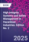 High Integrity Systems and Safety Management in Hazardous Industries. Edition No. 2 - Product Image
