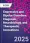 Depressive and Bipolar Disorders. Diagnosis, Neurobiology, and Therapeutic Innovations - Product Thumbnail Image