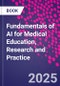 Fundamentals of AI for Medical Education, Research and Practice - Product Thumbnail Image