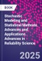 Stochastic Modeling and Statistical Methods. Advances and Applications. Advances in Reliability Science - Product Thumbnail Image