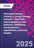 Renewable Energy - Volume 3: Energy Storage Systems - Fuel Cells, Supercapacitors, and Batteries. Definitions, Developments, Applications, and Case Studies- Product Image