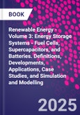 Renewable Energy - Volume 3: Energy Storage Systems - Fuel Cells, Supercapacitors, and Batteries. Definitions, Developments, Applications, Case Studies, and Simulation and Modelling- Product Image