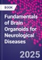 Fundamentals of Brain Organoids for Neurological Diseases - Product Thumbnail Image