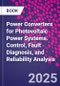 Power Converters for Photovoltaic Power Systems. Control, Fault Diagnosis, and Reliability Analysis - Product Thumbnail Image
