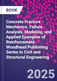 Concrete Fracture Mechanics. Failure Analysis, Modeling, and Applied Examples of Reinforcement. Woodhead Publishing Series in Civil and Structural Engineering- Product Image
