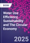 Water Use Efficiency, Sustainability and The Circular Economy - Product Image