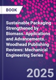 Sustainable Packaging Strengthened by Biomass. Applications and Advancements. Woodhead Publishing Reviews: Mechanical Engineering Series- Product Image