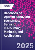 Handbook of Operant Behavioral Economics. Demand, Discounting, Methods, and Applications- Product Image