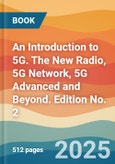 An Introduction to 5G. The New Radio, 5G Network, 5G Advanced and Beyond. Edition No. 2- Product Image