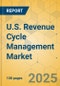 U.S. Revenue Cycle Management Market - Focused Insights 2025-2030 - Product Image