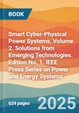 Smart Cyber-Physical Power Systems, Volume 2. Solutions from Emerging Technologies. Edition No. 1. IEEE Press Series on Power and Energy Systems- Product Image