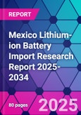 Mexico Lithium-ion Battery Import Research Report 2025-2034- Product Image