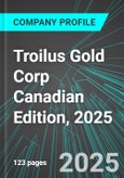 Troilus Gold Corp (TLG:TSE) Canadian Edition, 2025: Analytics, Extensive Financial Metrics, and Benchmarks Against Averages and Top Companies Within its Industry- Product Image
