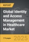 Identity and Access Management (IAM) in Healthcare - Global Strategic Business Report - Product Image