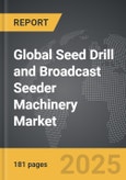 Seed Drill and Broadcast Seeder Machinery - Global Strategic Business Report- Product Image