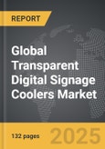Transparent Digital Signage Coolers - Global Strategic Business Report- Product Image