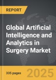 Artificial Intelligence and Analytics in Surgery - Global Strategic Business Report- Product Image