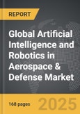 Artificial Intelligence and Robotics in Aerospace & Defense - Global Strategic Business Report- Product Image