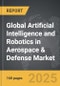 Artificial Intelligence and Robotics in Aerospace & Defense - Global Strategic Business Report - Product Image