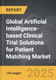 Artificial Intelligence-based Clinical Trial Solutions for Patient Matching - Global Strategic Business Report- Product Image