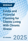 Estate and Financial Planning for Clients Living With Chronic Illness - Webinar (Recorded)- Product Image