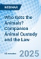 Who Gets the Animals? Companion Animal Custody and the Law - Webinar (Recorded) - Product Thumbnail Image