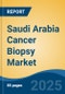 Saudi Arabia Cancer Biopsy Market, By Region, Competition, Forecast and Opportunities, 2020-2030F - Product Thumbnail Image