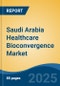 Saudi Arabia Healthcare Bioconvergence Market, By Region, Competition, Forecast and Opportunities, 2020-2030F - Product Thumbnail Image