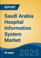 Saudi Arabia Hospital Information System Market, By Region, Competition, Forecast and Opportunities, 2020-2030F - Product Thumbnail Image