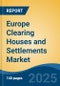 Europe Clearing Houses and Settlements Market, By Country, Competition, Forecast & Opportunities, 2020-2030F - Product Thumbnail Image