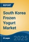 South Korea Frozen Yogurt Market, By Region, Competition, Forecast and Opportunities, 2020-2030F - Product Image