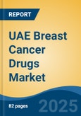 UAE Breast Cancer Drugs Market, By Region, Competition, Forecast and Opportunities, 2020-2030F- Product Image