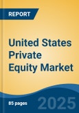 United States Private Equity Market, By Region, Competition, Forecast and Opportunities, 2020-2030F- Product Image