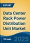 Data Center Rack Power Distribution Unit Market - Global Industry Size, Share, Trends, Opportunity, and Forecast, 2020-2030F - Product Image