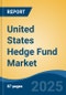 United States Hedge Fund Market, By Region, Competition, Forecast and Opportunities, 2020-2030F - Product Image