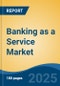 Banking as a Service Market - Global Industry Size, Share, Trends, Opportunity, and Forecast, 2020-2030F - Product Image
