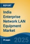 India Enterprise Network LAN Equipment Market, By Region, Competition, Forecast and Opportunities, 2020-2030F - Product Thumbnail Image