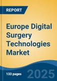 Europe Digital Surgery Technologies Market, By Country, Competition, Forecast & Opportunities, 2020-2030F- Product Image