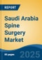 Saudi Arabia Spine Surgery Market, By Region, Competition, Forecast and Opportunities, 2020-2030F - Product Image
