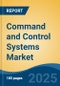 Command and Control Systems Market - Global Industry Size, Share, Trends, Opportunity, and Forecast, 2020-2030F - Product Image