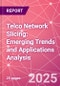 Telco Network Slicing: Emerging Trends and Applications Analysis - Product Image