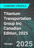 Titanium Transportation Group Inc (TTNM:TSE) Canadian Edition, 2025: Analytics, Extensive Financial Metrics, and Benchmarks Against Averages and Top Companies Within its Industry- Product Image