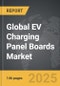 EV Charging Panel Boards - Global Strategic Business Report - Product Image