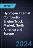 Hydrogen Internal Combustion Engine Truck Market, North America and Europe, 2024-2034- Product Image