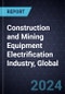 Construction and Mining Equipment Electrification Industry, Global, 2024-2035 - Product Image